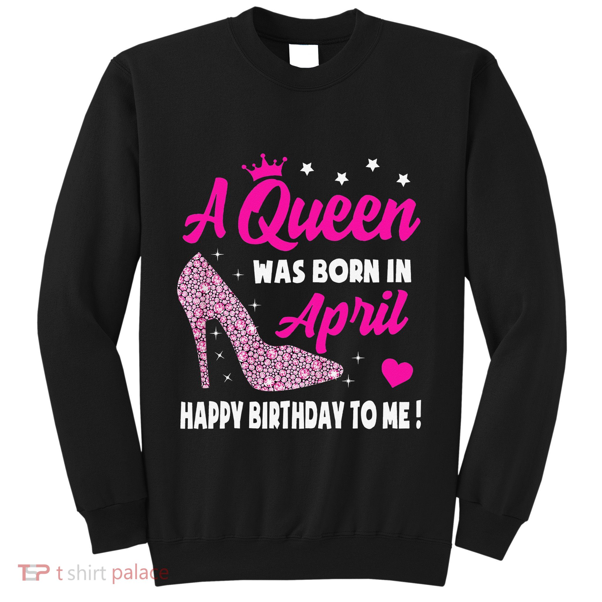 April Birthday For Wo Queen Born In April Sweatshirt