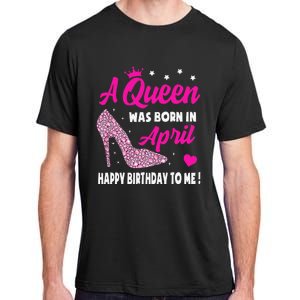 April Birthday For Wo Queen Born In April Adult ChromaSoft Performance T-Shirt