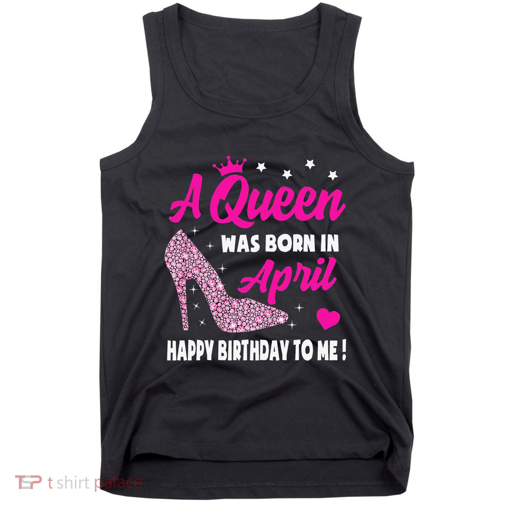 April Birthday For Wo Queen Born In April Tank Top
