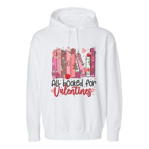 All Booked For Valentine Teacher Valentines Day Book Lover Cute Gift Garment-Dyed Fleece Hoodie