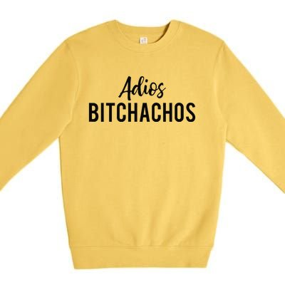 Adios Bitchachos Funny Cinco De Mayo Party Fiesta Gift Premium Crewneck Sweatshirt