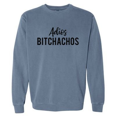 Adios Bitchachos Funny Cinco De Mayo Party Fiesta Gift Garment-Dyed Sweatshirt