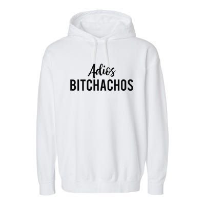 Adios Bitchachos Funny Cinco De Mayo Party Fiesta Gift Garment-Dyed Fleece Hoodie