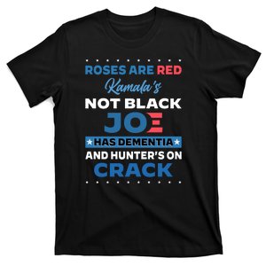 Roses Are Red Kamala's Not Black Joe Has Dementia And Hunters On Crack | Anti Biden Harris Funny Political FJB T-Shirt