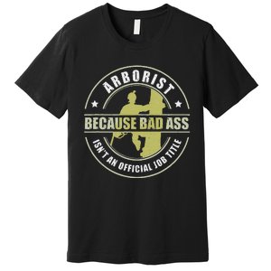 Arborist Badass Funny Tree Surgeon Forest Worker Premium T-Shirt