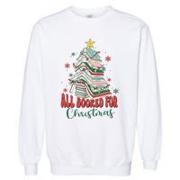 All Booked For Christmas teacher Reading Bookworm Garment-Dyed Sweatshirt