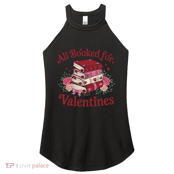 All Booked For Valentine Books Lover Teacher Floral Gift Women's Perfect Tri Rocker Tank