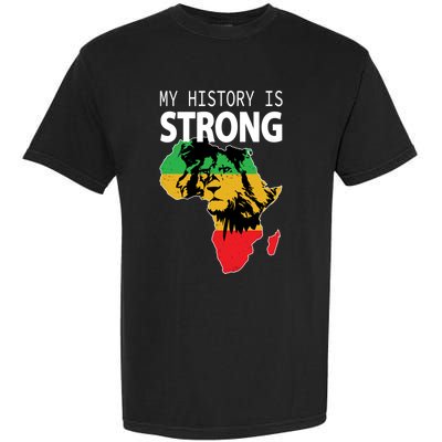 African Black Gift My History Is Strong History Gift Garment-Dyed Heavyweight T-Shirt