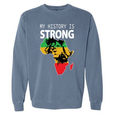 African Black Gift My History Is Strong History Gift Garment-Dyed Sweatshirt