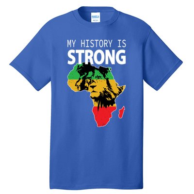 African Black Gift My History Is Strong History Gift Tall T-Shirt