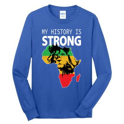 African Black Gift My History Is Strong History Gift Tall Long Sleeve T-Shirt