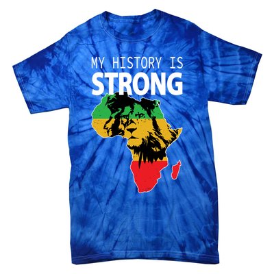 African Black Gift My History Is Strong History Gift Tie-Dye T-Shirt