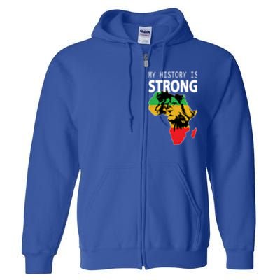 African Black Gift My History Is Strong History Gift Full Zip Hoodie