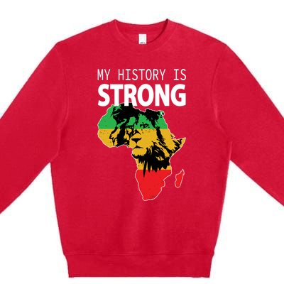 African Black Gift My History Is Strong History Gift Premium Crewneck Sweatshirt