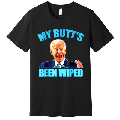 Anti Biden Gaffe My Butts Been Wiped Support Trump Election Premium T-Shirt