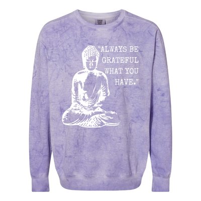 Always Be Grateful What You Have Funny Buddha Teaching Quote Meaningful Gift Colorblast Crewneck Sweatshirt