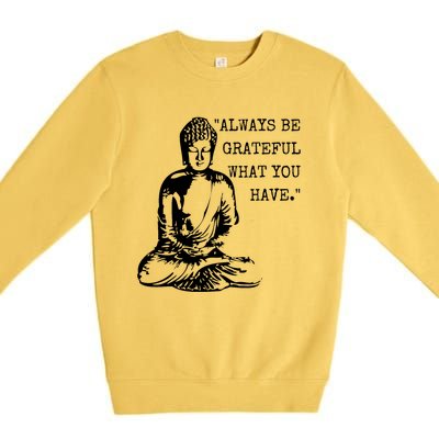 Always Be Grateful What You Have Funny Buddha Teaching Quote Meaningful Gift Premium Crewneck Sweatshirt