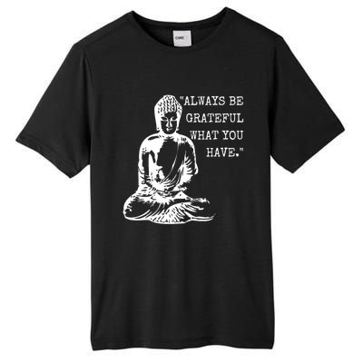 Always Be Grateful What You Have Funny Buddha Teaching Quote Meaningful Gift Tall Fusion ChromaSoft Performance T-Shirt