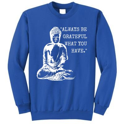 Always Be Grateful What You Have Funny Buddha Teaching Quote Meaningful Gift Sweatshirt