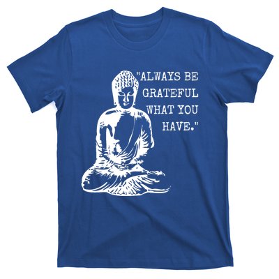 Always Be Grateful What You Have Funny Buddha Teaching Quote Meaningful Gift T-Shirt