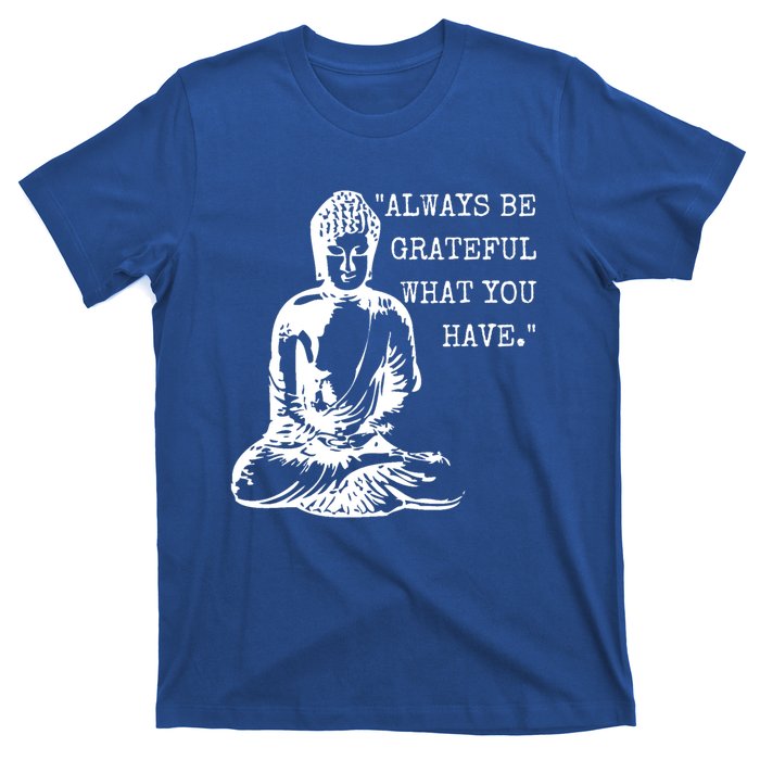 Always Be Grateful What You Have Funny Buddha Teaching Quote Meaningful Gift T-Shirt