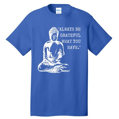 Always Be Grateful What You Have Funny Buddha Teaching Quote Meaningful Gift Tall T-Shirt