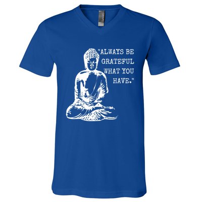 Always Be Grateful What You Have Funny Buddha Teaching Quote Meaningful Gift V-Neck T-Shirt