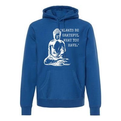 Always Be Grateful What You Have Funny Buddha Teaching Quote Meaningful Gift Premium Hoodie