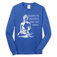 Always Be Grateful What You Have Funny Buddha Teaching Quote Meaningful Gift Tall Long Sleeve T-Shirt