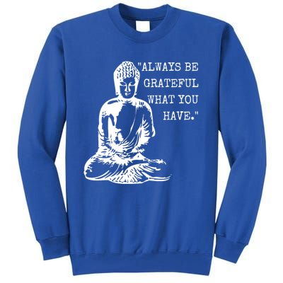 Always Be Grateful What You Have Funny Buddha Teaching Quote Meaningful Gift Tall Sweatshirt