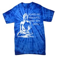 Always Be Grateful What You Have Funny Buddha Teaching Quote Meaningful Gift Tie-Dye T-Shirt