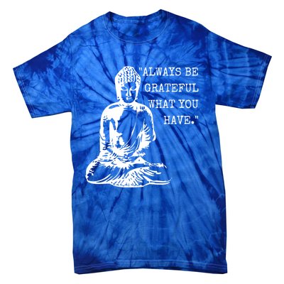 Always Be Grateful What You Have Funny Buddha Teaching Quote Meaningful Gift Tie-Dye T-Shirt