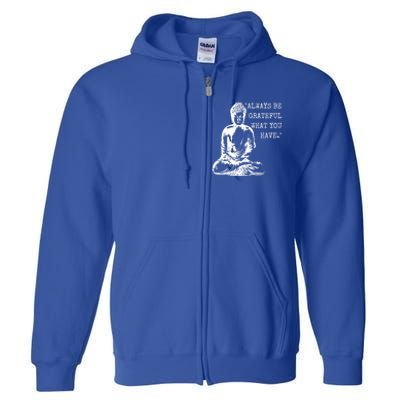 Always Be Grateful What You Have Funny Buddha Teaching Quote Meaningful Gift Full Zip Hoodie