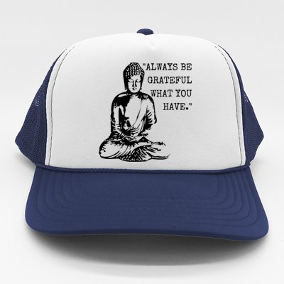 Always Be Grateful What You Have Funny Buddha Teaching Quote Meaningful Gift Trucker Hat