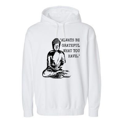 Always Be Grateful What You Have Funny Buddha Teaching Quote Meaningful Gift Garment-Dyed Fleece Hoodie