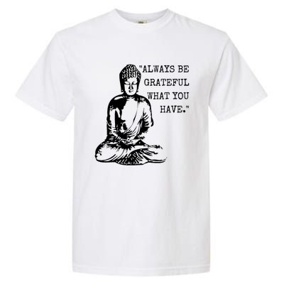 Always Be Grateful What You Have Funny Buddha Teaching Quote Meaningful Gift Garment-Dyed Heavyweight T-Shirt