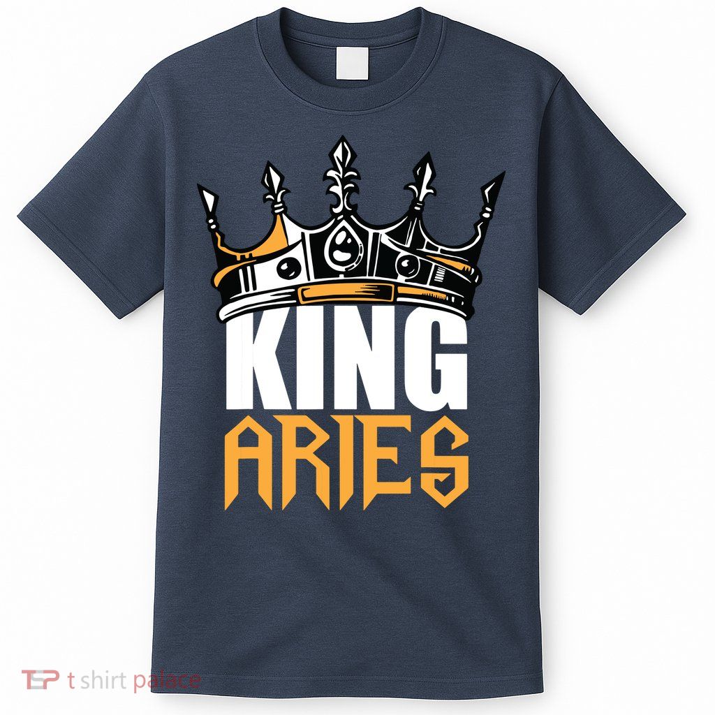 Aries Birthday Gifts King Aries Zodiac T-Shirt
