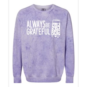 Always Be Grateful Funny Cheese Grater Joke Pun Cute Gift Colorblast Crewneck Sweatshirt