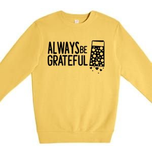 Always Be Grateful Funny Cheese Grater Joke Pun Cute Gift Premium Crewneck Sweatshirt