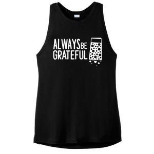 Always Be Grateful Funny Cheese Grater Joke Pun Cute Gift Ladies PosiCharge Tri-Blend Wicking Tank