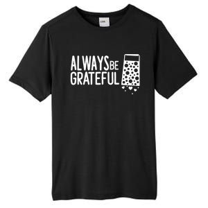 Always Be Grateful Funny Cheese Grater Joke Pun Cute Gift Tall Fusion ChromaSoft Performance T-Shirt