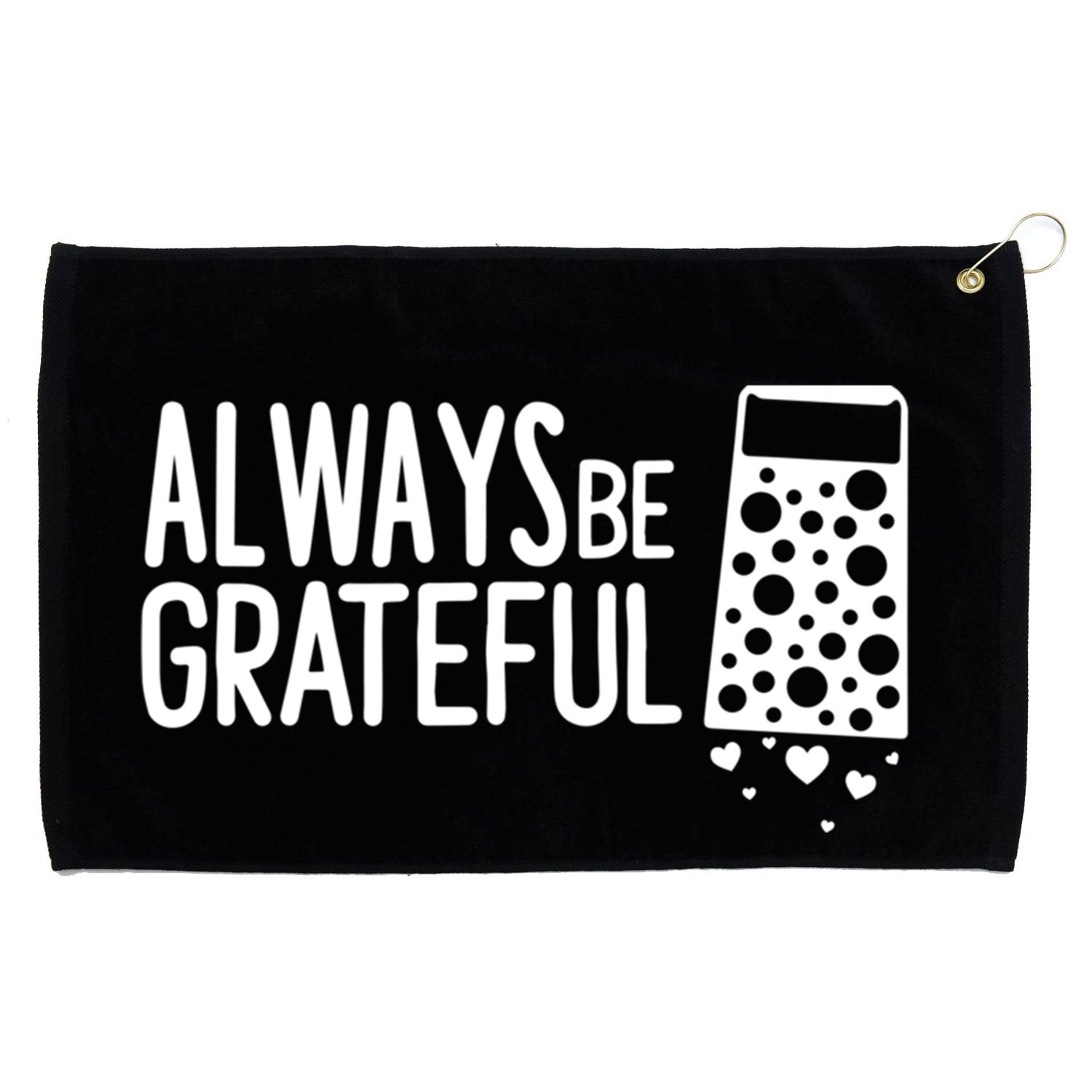 Always Be Grateful Funny Cheese Grater Joke Pun Cute Gift Grommeted Golf Towel