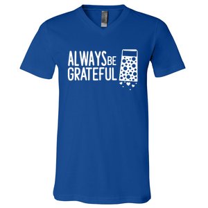 Always Be Grateful Funny Cheese Grater Joke Pun Cute Gift V-Neck T-Shirt