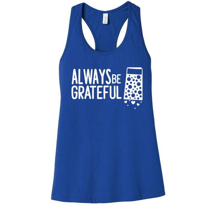 Always Be Grateful Funny Cheese Grater Joke Pun Cute Gift Women's Racerback Tank