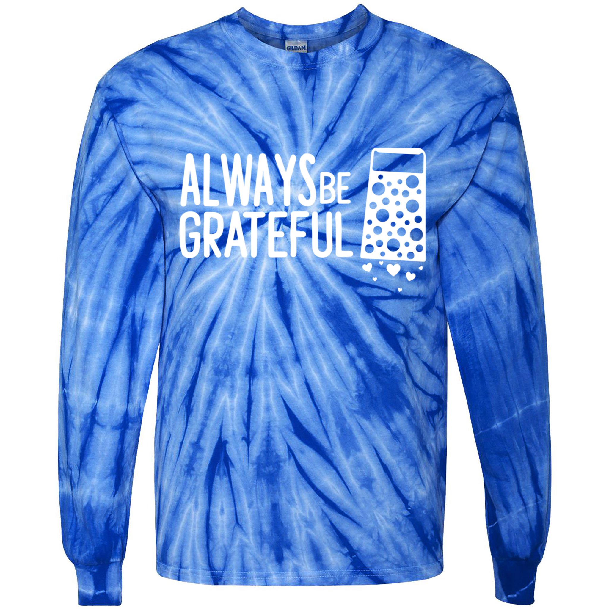 Always Be Grateful Funny Cheese Grater Joke Pun Cute Gift Tie-Dye Long Sleeve Shirt