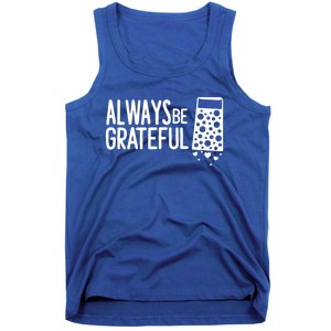 Always Be Grateful Funny Cheese Grater Joke Pun Cute Gift Tank Top