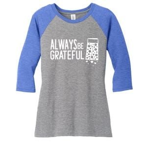 Always Be Grateful Funny Cheese Grater Joke Pun Cute Gift Women's Tri-Blend 3/4-Sleeve Raglan Shirt