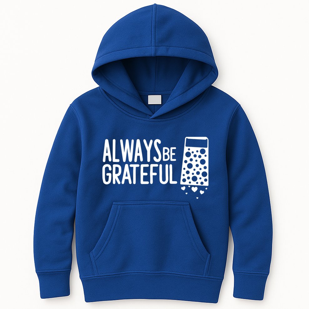 Always Be Grateful Funny Cheese Grater Joke Pun Cute Gift Kids Hoodie