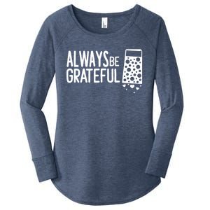 Always Be Grateful Funny Cheese Grater Joke Pun Cute Gift Women's Perfect Tri Tunic Long Sleeve Shirt