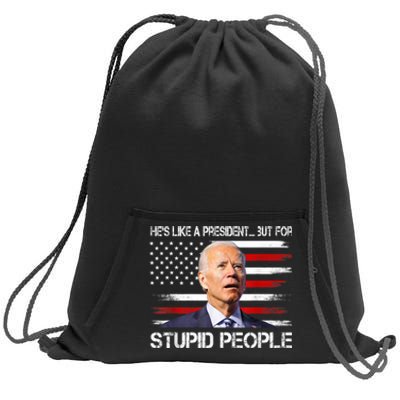 Anti Biden HeS Like A President...But For Stupid People Sweatshirt Cinch Pack Bag